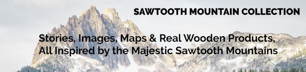 A Curated Collection of Stories, Images, Maps & Real Wooden Products, All Inspired by the Majestic Sawtooth Mountains in Central Idaho